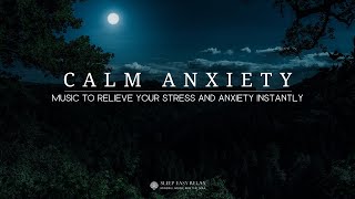CALMING MUSIC FOR ANXIETY - Relieve your Stress and Fears Instantly.