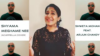Shyama Meghame Nee (A cappella Cover) | Shweta Mohan Feat. Arjun Chandy