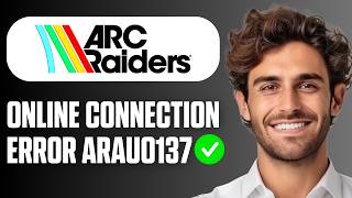 How to FIX ARC Raiders Online Connection Error ARAU0137 (Quick Guide 2026)