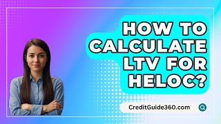 How To Calculate LTV For HELOC? - CreditGuide360.com