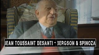 JEAN TOUSSAINT DESANTI - sur Bergson et Spinoza