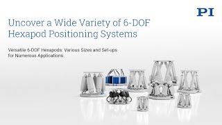 Uncover a Wide Variety of 6-DOF Hexapod Positioning Systems