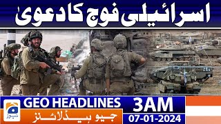 Geo Headlines 3 AM | Israeli army claims | 7th January 2024