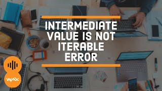 How to Fix "Intermediate Value is Not Iterable" Problem on WAX