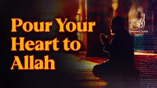 How to Pour Your Heart Out to Allah and Find Peace