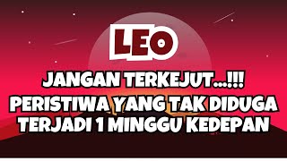 LEO💥JANGAN TERKEJUT..PERISTIWA YANG TAK DIDUGA TERJADI 1 MINGGU KEDEPAN