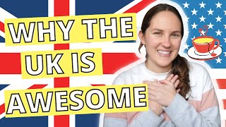Why the UK is AWESOME: an American's Perspective (Dual US and UK Citizen)