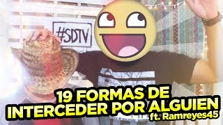 19 FORMAS DE INTERCEDER POR ALGUIEN [SoyDanielTV ft. Ramreyes45]