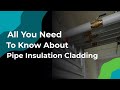 All You Need To Know About Pipe Insulation Cladding