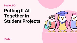 Padlet PD | Video 7 | Putting It All Together in Student Projects