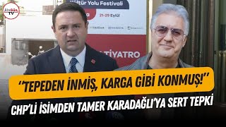 CHP’li Akdoğan’dan Tamer Karadağlı’ya sert tepki: \