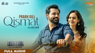 Qismat (Full Audio) | Prabh Gill | Amrit Maan | Desi Crew | Babbar | Amar Hundal | New Punjabi Songs