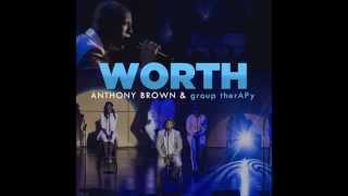 Anthony Brown & group therAPy - Worth ( Live Audio )