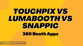 Best 360 Booth App? Touchpix - Snappic - Lumabooth