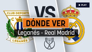 Horario y dónde ver - Leganés vs Real Madrid