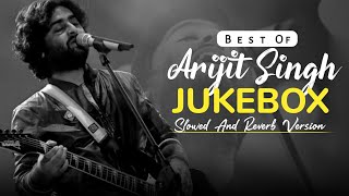 Sad Songs Jukebox Of Arijit Singh | Chillout Mix | Slowed and Reverb | AjM Muzikk