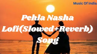 Pehla Nasha Lofi(Slowed+Reverb) Song,#pehla hummar,#Pehla nasha