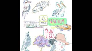 Yawn Vibes - Stadium