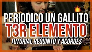 Periodico Un Gallito - T3R ELEMENTO - Tutorial - REQUINTO - ACORDES - Guitarra