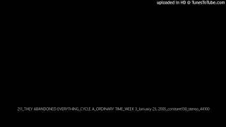 211_THEY ABANDONED EVERYTHING_CYCLE A_ORDINARY TIME_WEEK 3_January 23, 2005_constant130_stereo_44100