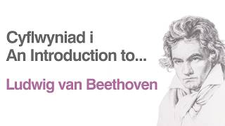 Cyflwyniad i | An Introduction to... Beethoven