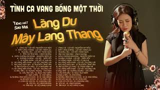 Những Bản Tình Ca Vang Bóng Một Thời | Lãng Du, Mây Lang Thang, Tình Đẹp Như Mơ | Sao Mai Official