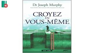 LIVRE AUDIO   DR JOSEPH MURPHY   CROYEZ EN VOUS MÊME  LIVRE AUDIO DEVELOPPEMENT PERSONNEL