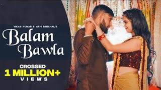 Balam Bawla - Official Video | Vikas & Mahi Panchal | New Haryanvi Song 2022 | Latest Haryanvi Song