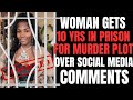 Woman Sentenced To 10 years In Prison For Murder Plot Over Bad Social Media Comments