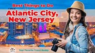 Best Things To Do in Atlantic City, New Jersey