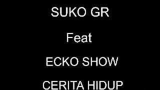 Lyrik Cerita Hidup Suko GR feat Ecko Show