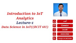 Introduction to IoT Analytics |Lecture 1 | Data Science in IoT BCIT601)