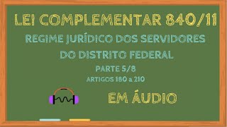 Lei Complementar 840/11 em áudio - Regime Jurídico Servidores do Distrito Federal -Parte 5/8 #LEG132