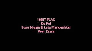 Veer Zaara: Do Pal: Sonu Nigam & Lata Mangeshkar: Hq Audio: 16bit Flac: Bollywood Hindi Song