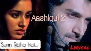 Aashiqui 2 | Sunn Raha hai | Sun raha h | Ankit Tiwari | Aaditya Roy Kapoor | Shradhha Kapoor |