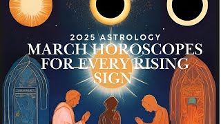 March 2025 Horoscopes for all rising signs