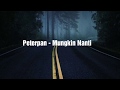 peterpan | Mungkin Nanti ( Lirik) | New Version