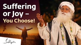 Suffering or Joy – You Choose! - Sadhguru