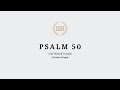 A Reading of Psalm 50  in the LSB by Justin Peters