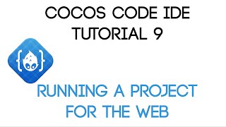 Cocos Code IDE V1 Tutorial 9 - Running A Project For The Web