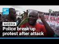 Police break up Nigeria protest after deadly attack • FRANCE 24 English