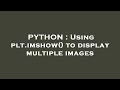 PYTHON : Using plt.imshow() to display multiple images