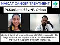 maicat cancer treatment pt.sanjukta 63yr f orissa gastrointestinal stromal tumor improved in 20 days