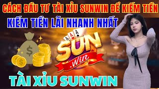 Sunwin | Tải sunwin - link tải sunwin | cách đầu tư kiếm lời trên tài xỉu sunwin cực kì hiệu quả hay