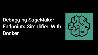 Debugging SageMaker Endpoints Simplified Using Docker