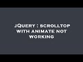jQuery : scrolltop with animate not working