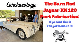 Carchaeology: Barn Find Jaguar XK120 fabrication of missing parts