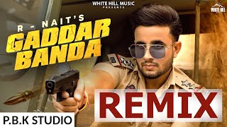 Gaddar Banda Remix | R Nait | Gurlez Akhtar | Sruishty Mann | Desi Crew | Ft. P.B.K Studio
