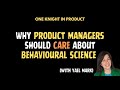 Yael Mark: Why Product Managers Should Care About Behavioural Science