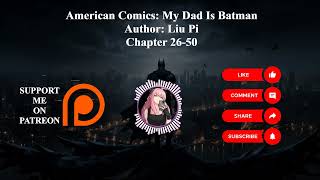 American Comics: My Dad Is Batman | Author: Liu Pi | Chapter 26-50 | Audiobook